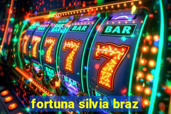 fortuna silvia braz