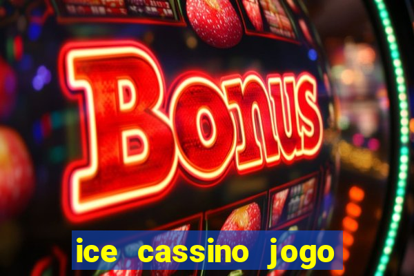 ice cassino jogo de aposta