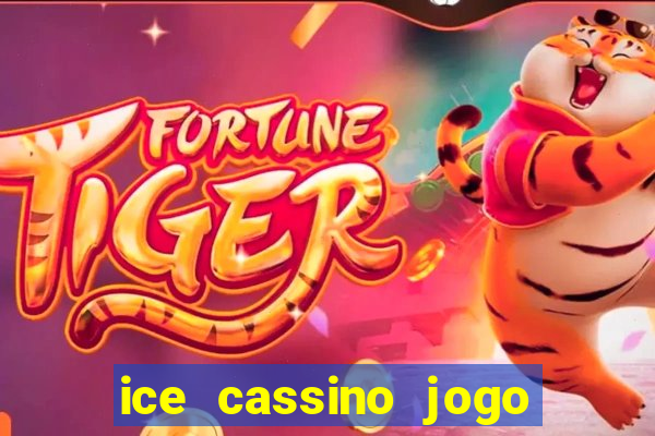 ice cassino jogo de aposta