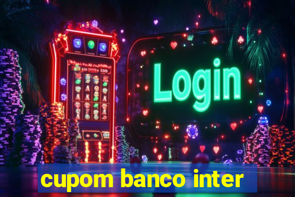 cupom banco inter