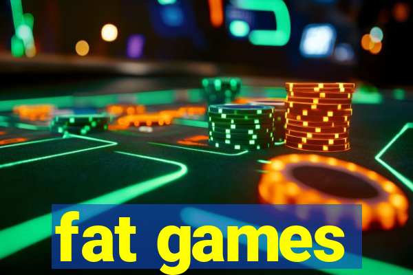 fat games