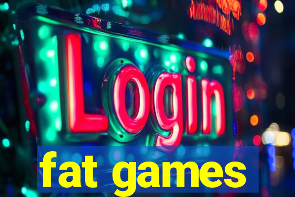 fat games