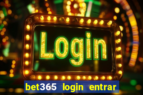 bet365 login entrar agora direto