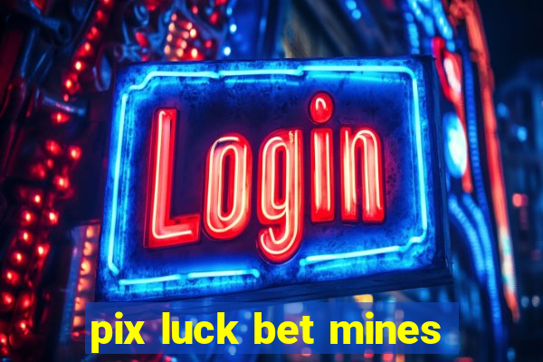 pix luck bet mines