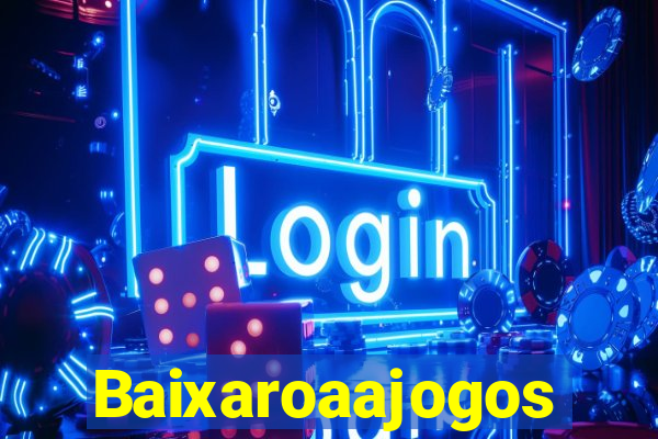 Baixaroaajogos