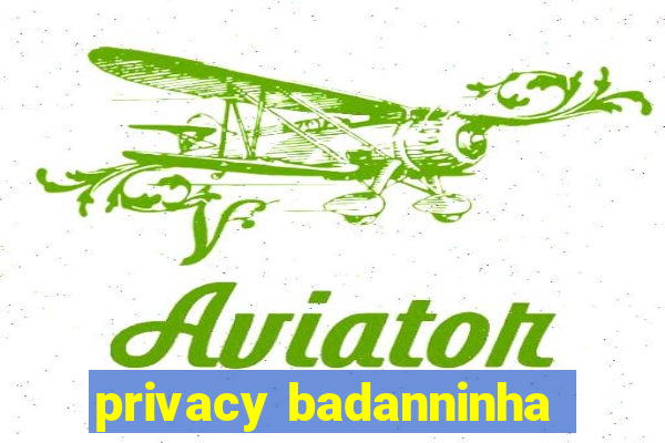 privacy badanninha