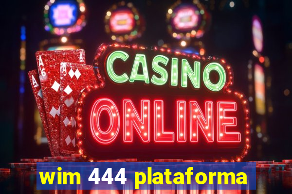 wim 444 plataforma