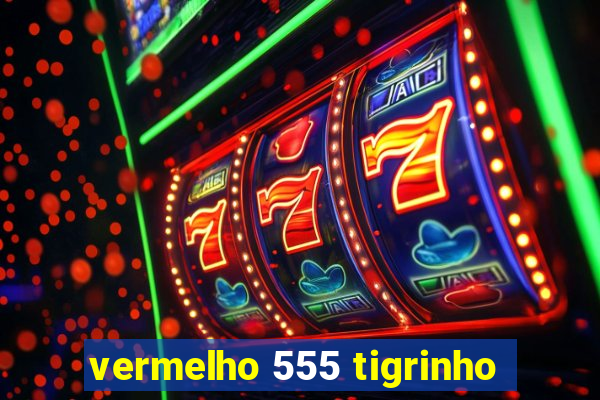 vermelho 555 tigrinho