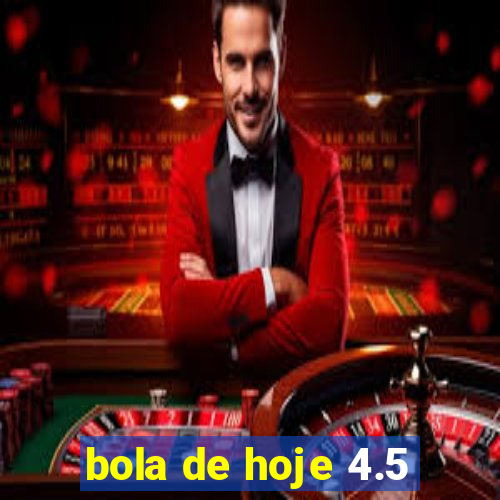 bola de hoje 4.5