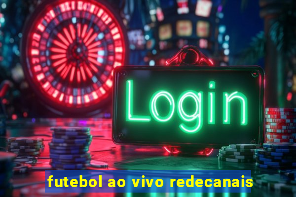 futebol ao vivo redecanais