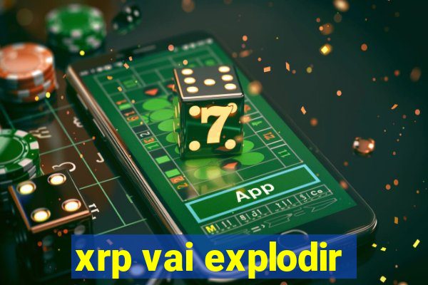 xrp vai explodir