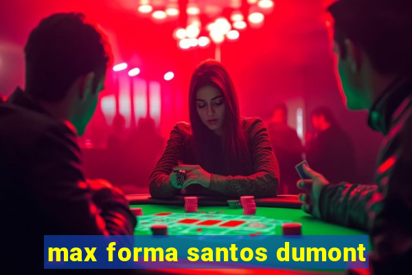 max forma santos dumont