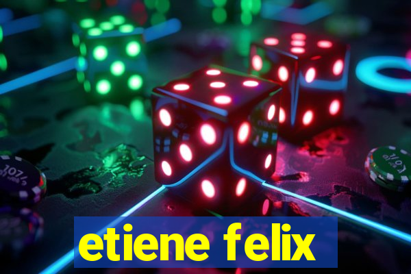 etiene felix