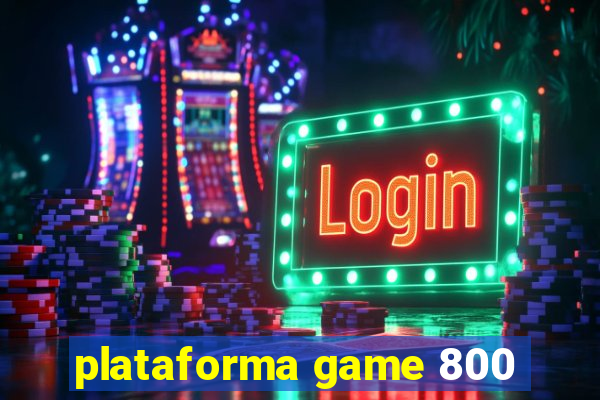 plataforma game 800