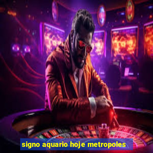 signo aquario hoje metropoles