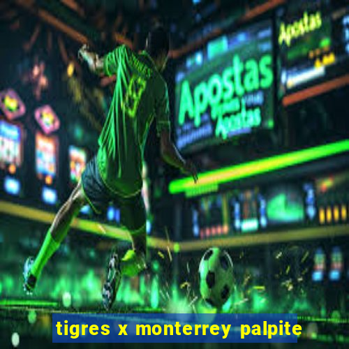 tigres x monterrey palpite