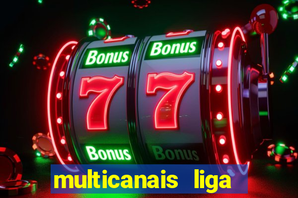 multicanais liga dos campees