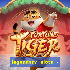 legendary slots - casino games