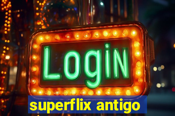 superflix antigo