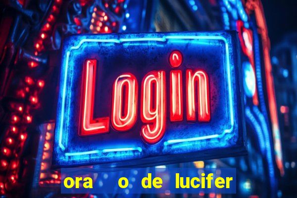 ora  o de lucifer para ganhar na mega sena