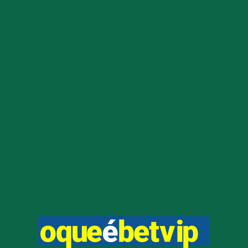 oqueébetvip