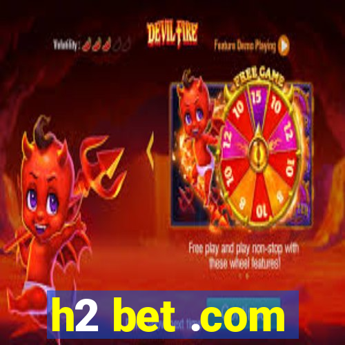 h2 bet .com