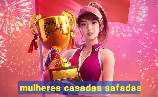 mulheres casadas safadas