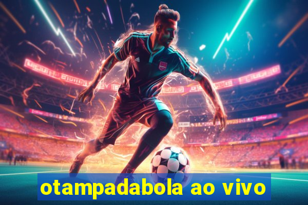 otampadabola ao vivo