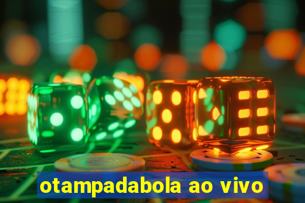 otampadabola ao vivo