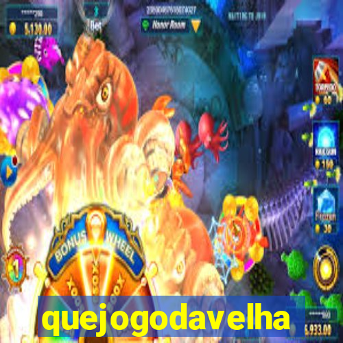 quejogodavelha