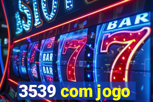 3539 com jogo