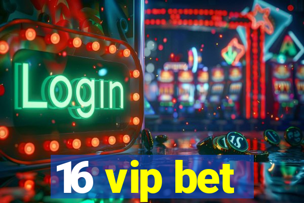 16 vip bet