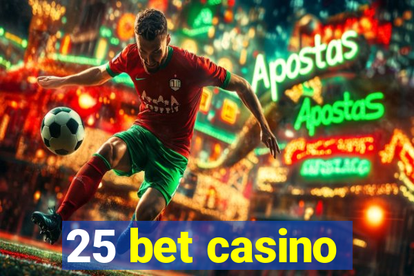 25 bet casino