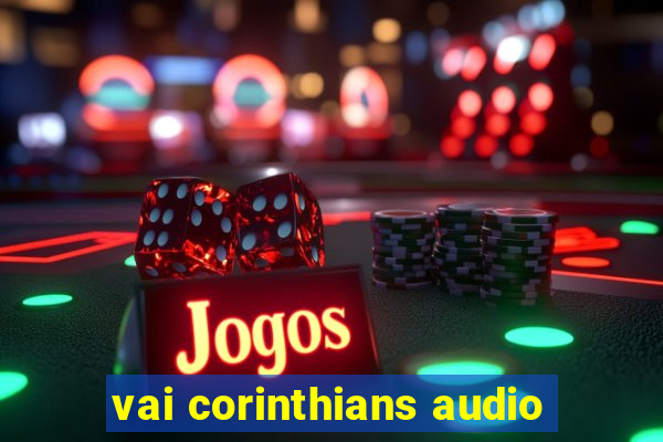 vai corinthians audio