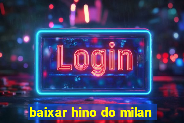 baixar hino do milan