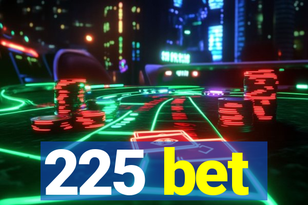 225 bet