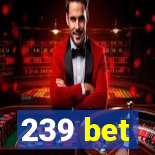 239 bet