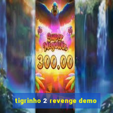 tigrinho 2 revenge demo