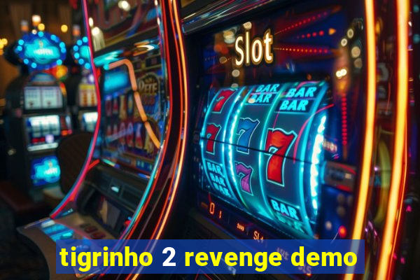 tigrinho 2 revenge demo