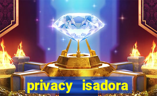 privacy isadora vale gratis