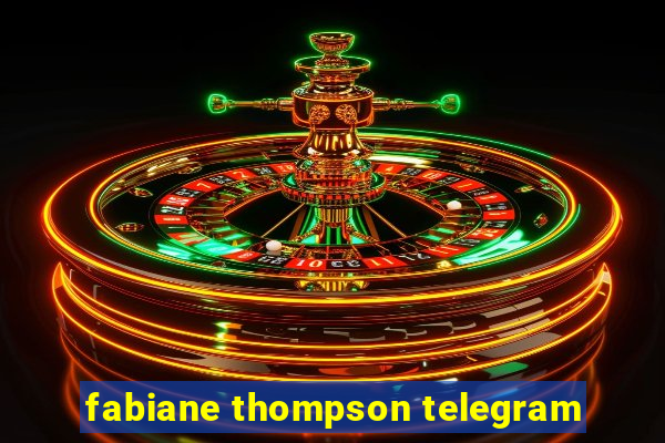 fabiane thompson telegram