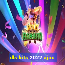 dls kits 2022 ajax