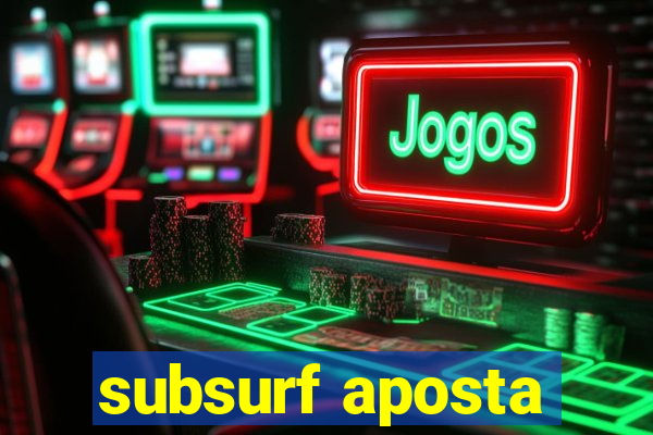 subsurf aposta