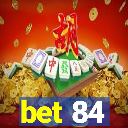 bet 84