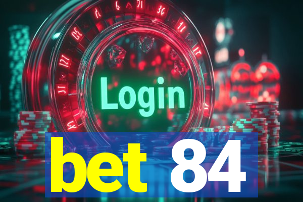 bet 84