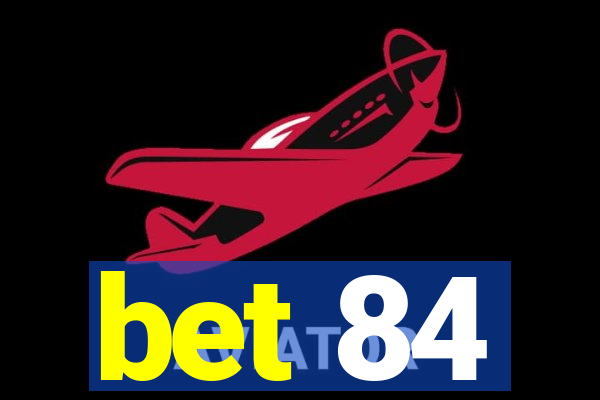 bet 84