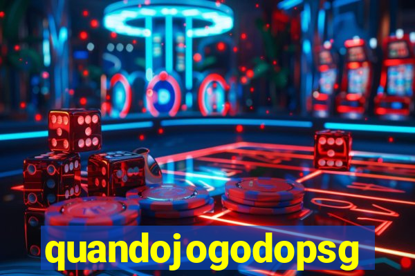 quandojogodopsg