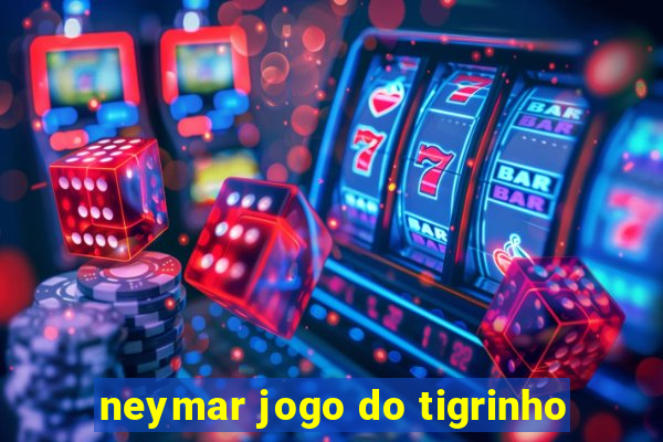 neymar jogo do tigrinho