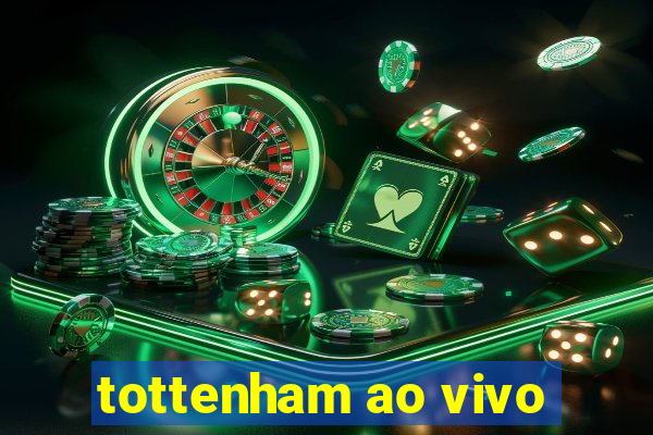 tottenham ao vivo