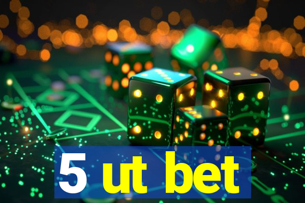 5 ut bet